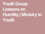 Youth Group Worksheets and Youth Group Lessons On Humility Ministry to Youth
